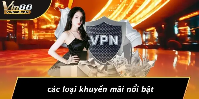 KHUYẾN MÃI VIN88 1 Các Loại Khuyến Mãi Nổi Bật