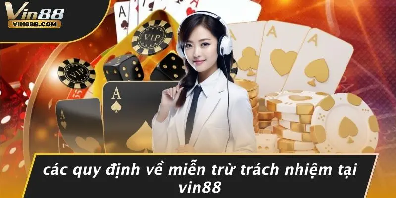 Các Quy Định Về Miễn Trừ Trách Nhiệm Tại VIN88