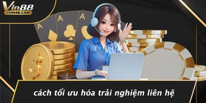 LIÊN HỆ VIN88 3 Cách Tối Ưu Hóa Trải Nghiệm Liên Hệ
