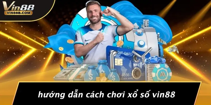 XỔ SỐ VIN88 2 Hướng Dẫn Cách Chơi Xổ Số VIN88