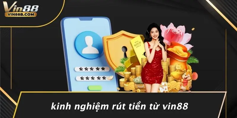 Kinh Nghiệm Rút Tiền Từ VIN88