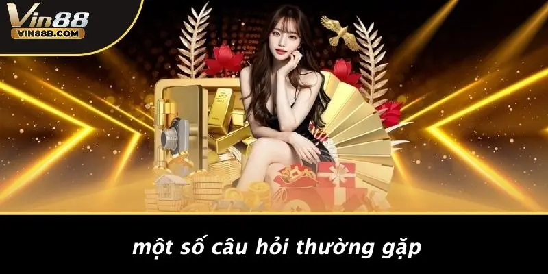 QUÊN MẬT KHẨU VIN88 4 Một Số Câu Hỏi Thường Gặp