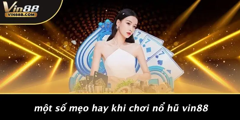 NỔ HŨ VIN88 2 Một Số Mẹo Hay Khi Chơi Nổ Hũ VIN88