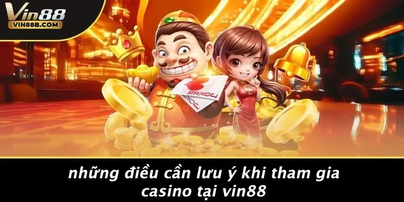 Những Điều Cần Lưu Ý Khi Tham Gia Casino Tại VIN88