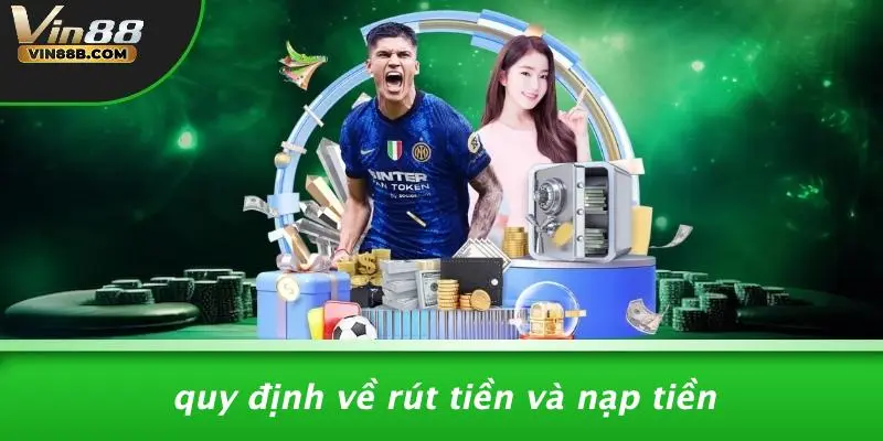 ĐIỀU KHOẢN VÀ ĐIỀU KIỆN 4 Quy Định Về Rút Tiền Và Nạp Tiền