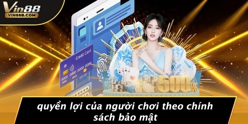 Quyền Lợi Của Người Chơi Theo Chính Sách Bảo Mật